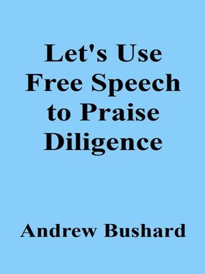 cover image of Let's Use Free Speech to Praise Diligence